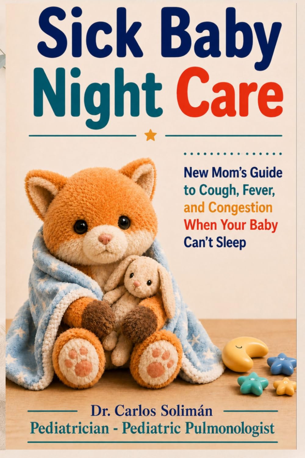 Sick Baby Night Care: NewMom Guide to Nighttime Care for a Sick Baby — Cough, Fever, Congestion, and Breathing Trouble When Your Baby Can't Sleep