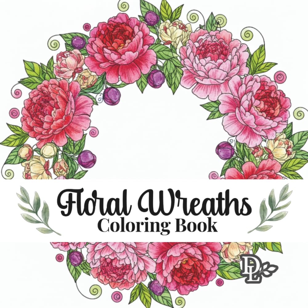 Floral Wreaths Coloring Book: 40 Beautiful Botanical Designs to Color and Frame (Beautiful Flower Coloring Books)