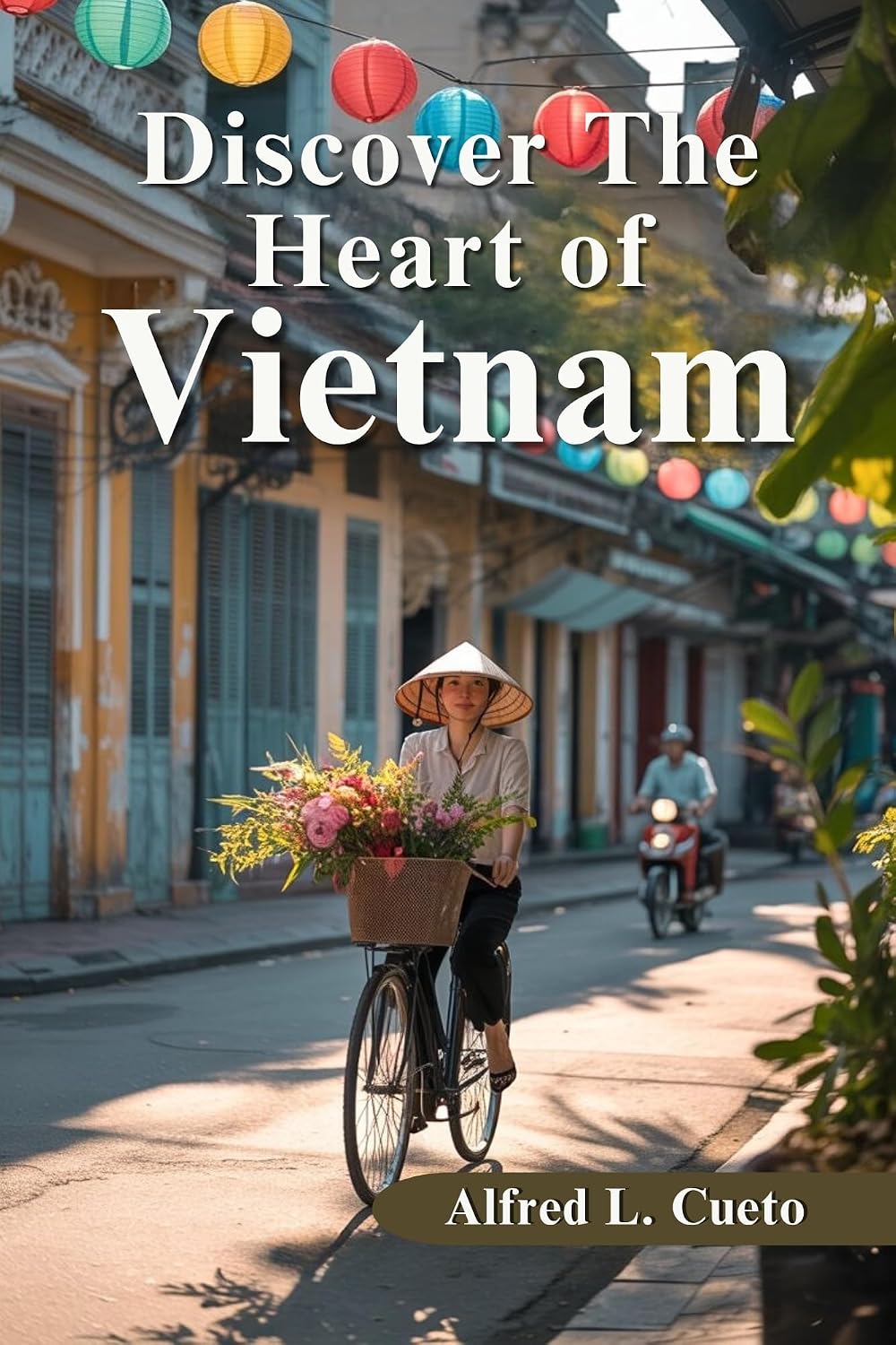 Discover The Heart of Vietnam: A Comprehensive Travel Companion for Exploring Hidden Gems, Cultural Landmarks, and Unforgettable Experiences