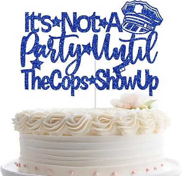 Its Not A Party Until the Cops Show Up Cake Topper, Police Officer Graduation Decoration, Police Retirement Party Decorations, Policeman Birthday Cake Decor Blue Glitter
