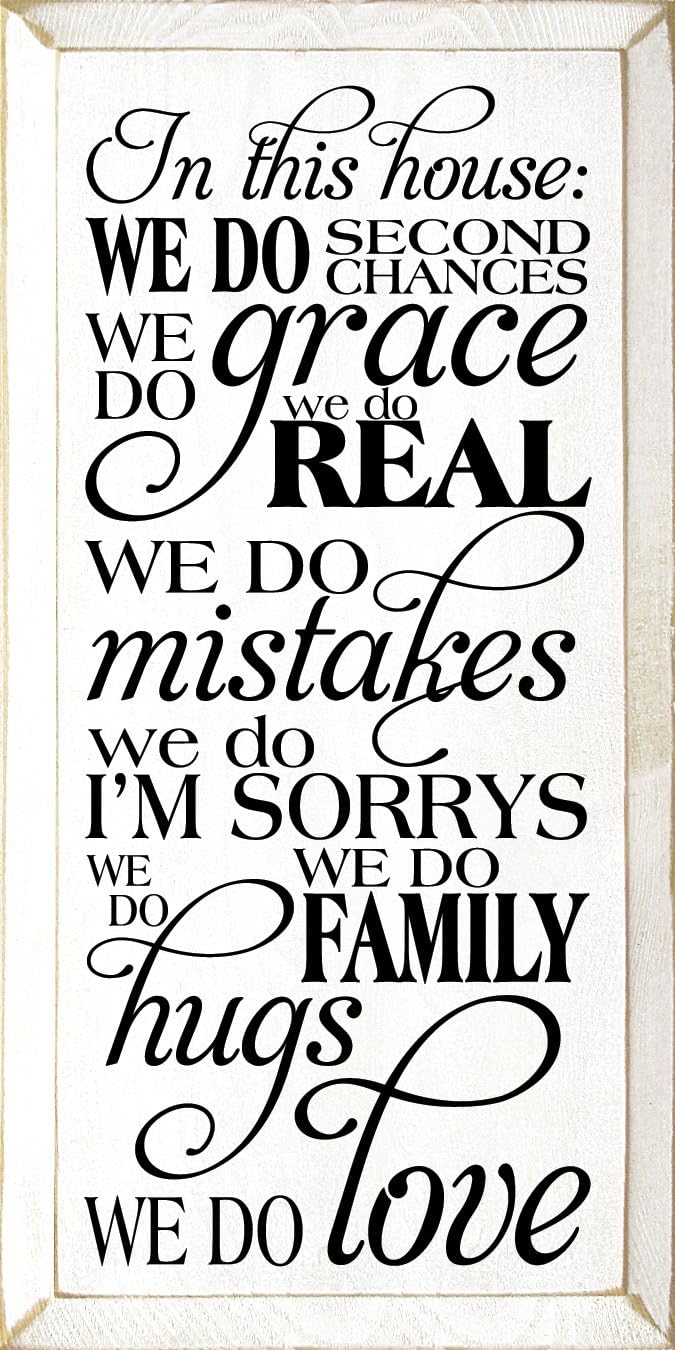 Wooden Sign: In this house: We do second chances. We do grace. We do real. We do mistakes. We do I'm sorrys. We do hugs. We do family. We do love. (Black)