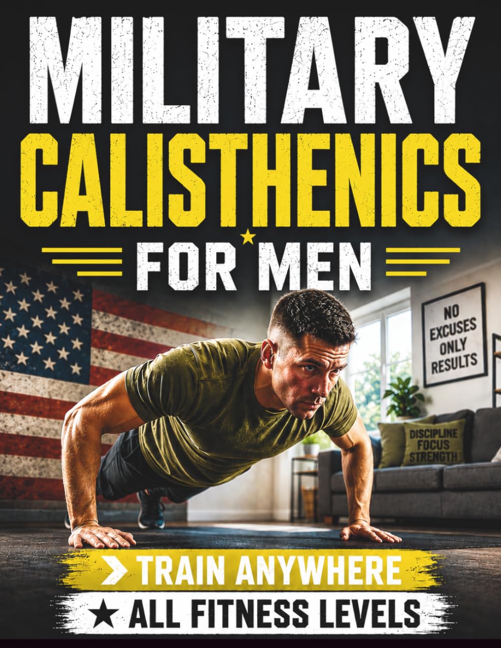 Military Calisthenics For Men: Bodyweight Workouts to Build Functional Strength and Become the Man Your Family Needs | Suitable for All Levels | Train Anywhere