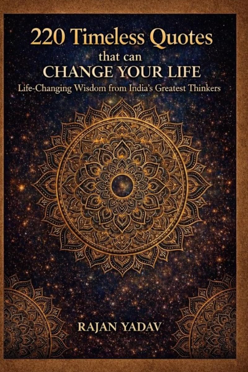 220 Timeless Quotes That Can Change Your Life: Life-changing Wisdom from India’s Greatest Thinkers