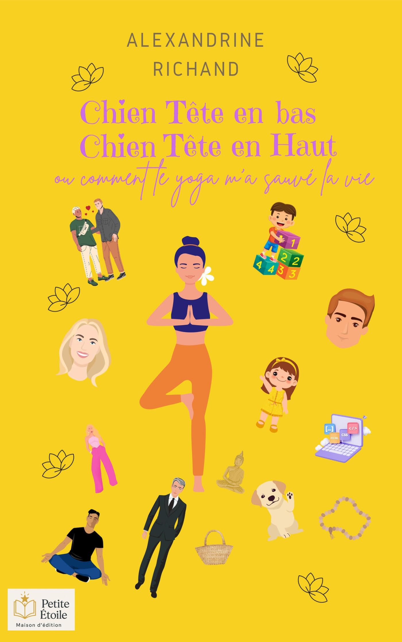 Chien tête en bas, chien tête en haut: Ou comment le yoga m'a sauvé la vie