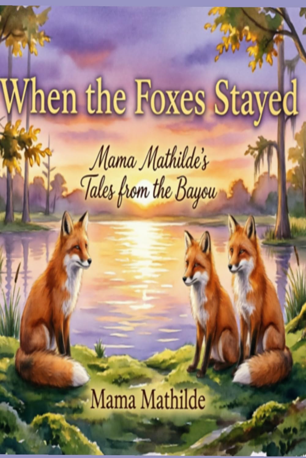 When the Foxes Stayed: Mama Mathilde's Tales from the Bayou