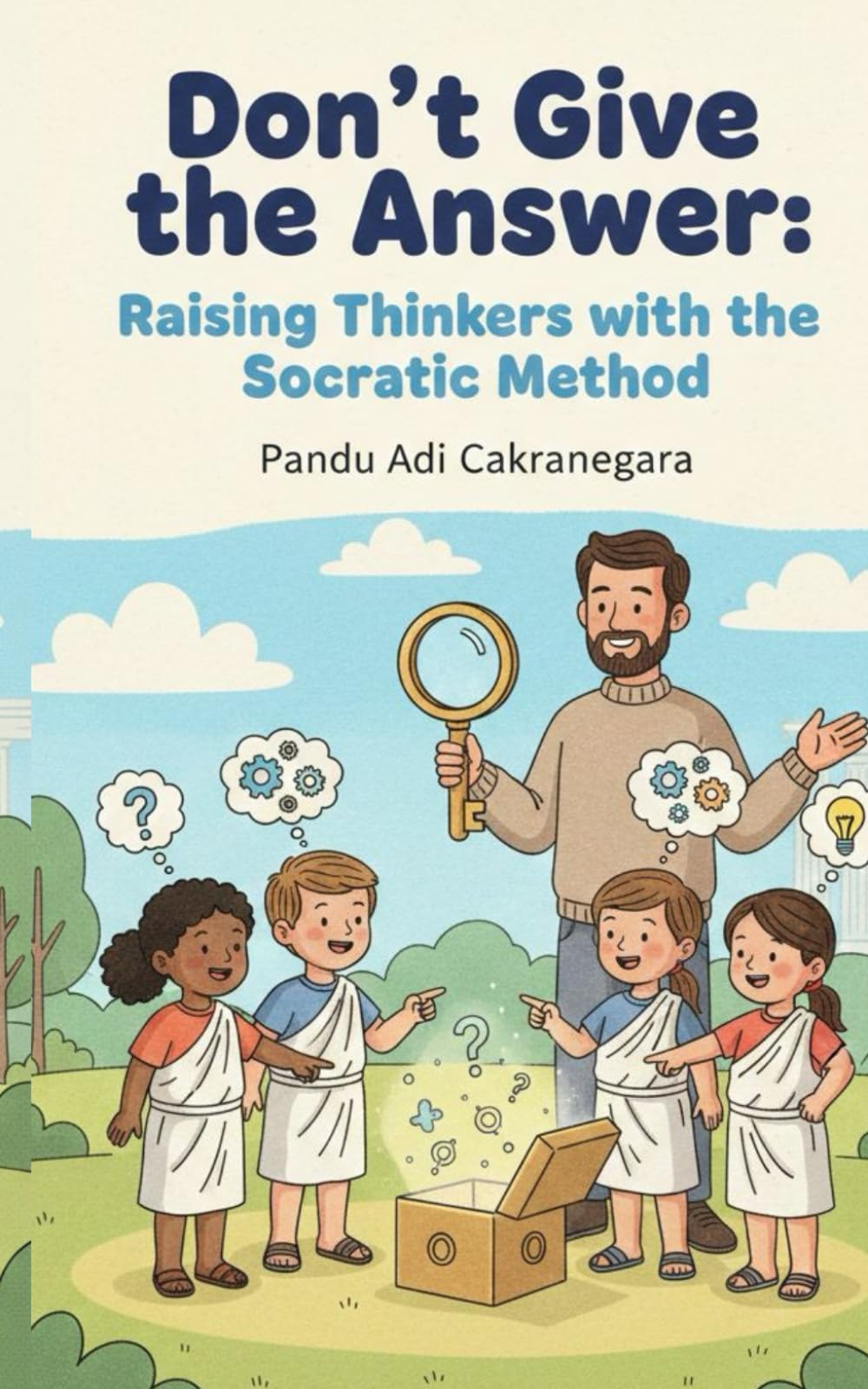 Don't Give the Answer: Raising Thinkers with the Socratic Method (My Best Year Yet! Parents Guide for Kids New Year Resolutions)
