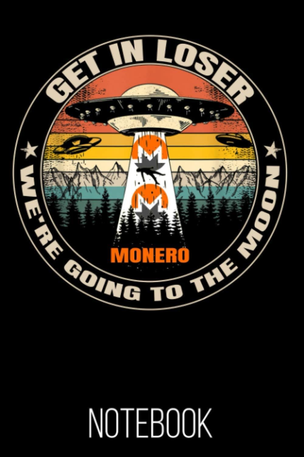 Monero Get In Loser We're Going To The Moon Blank Notebook: 120 Lined Pages 6x9 Notebook: Monero XMR Cryptocurrency Paperback Blank Book | Crypto Password Journal | Password Manager | Gift (Volume 2)