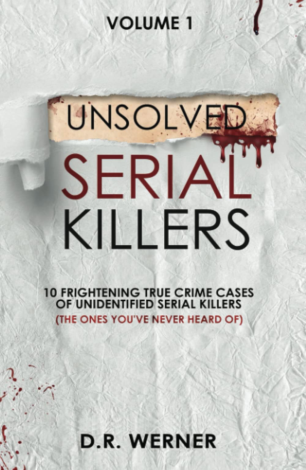 Unsolved Serial Killers: 10 Frightening True Crime Cases of Unidentified Serial Killers (The Ones You've Never Heard of) Volume 1