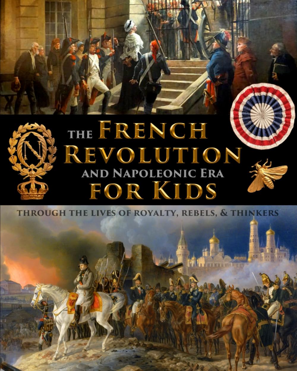 The French Revolution & Napoleonic Era for Kids through the lives of royalty, rebels, and thinkers (History for Kids - Traditional, Story-Based Format)