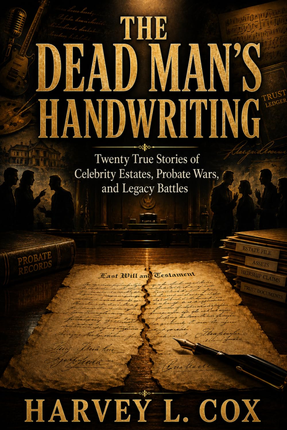 The Dead Man's Handwriting: Twenty True Stories of Celebrity Estates, Probate Wars, and Legacy Battles