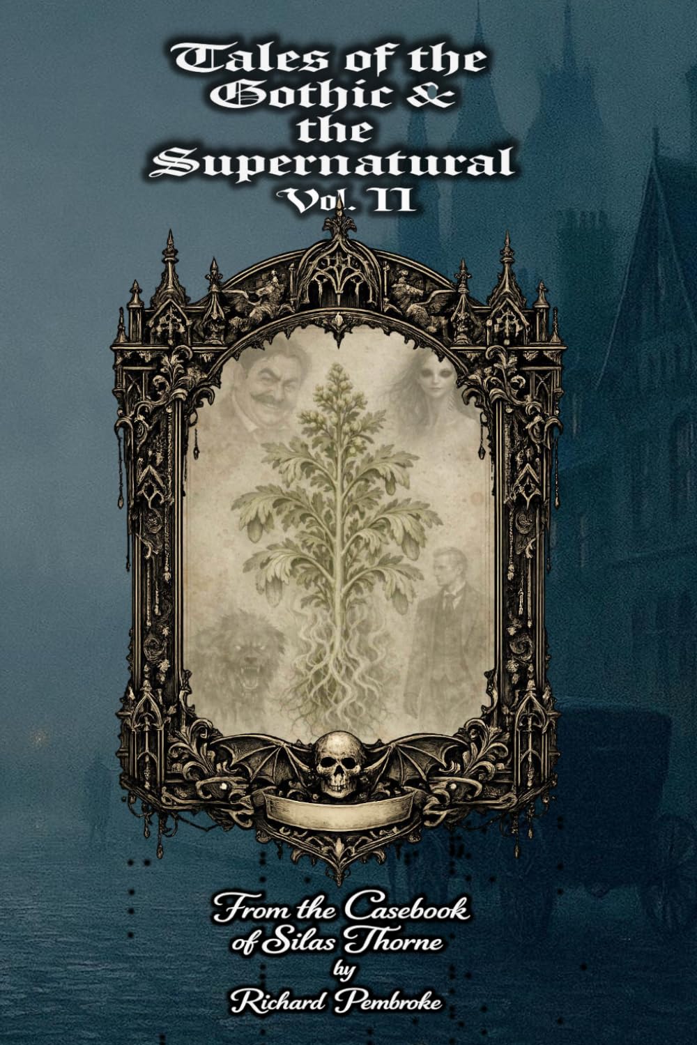 Tales of the Gothic and the Supernatural: Vol II: From the Casebook of Silas Thorne