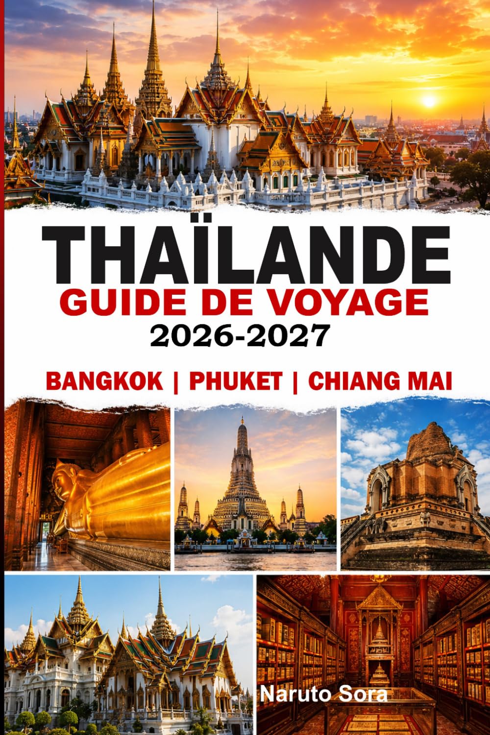 THAÏLANDE GUIDE DE VOYAGE 2026-2027: BANGKOK, PHUKET ET CHIANG MAI Découvrez des conseils d'experts, des trésors cachés, des itinéraires parfaits, des hébergements, de la gastronomie et de la culture