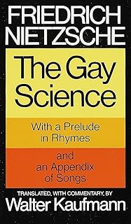 The Gay Science: With a Prelude in Rhymes and an Appendix of Songs
