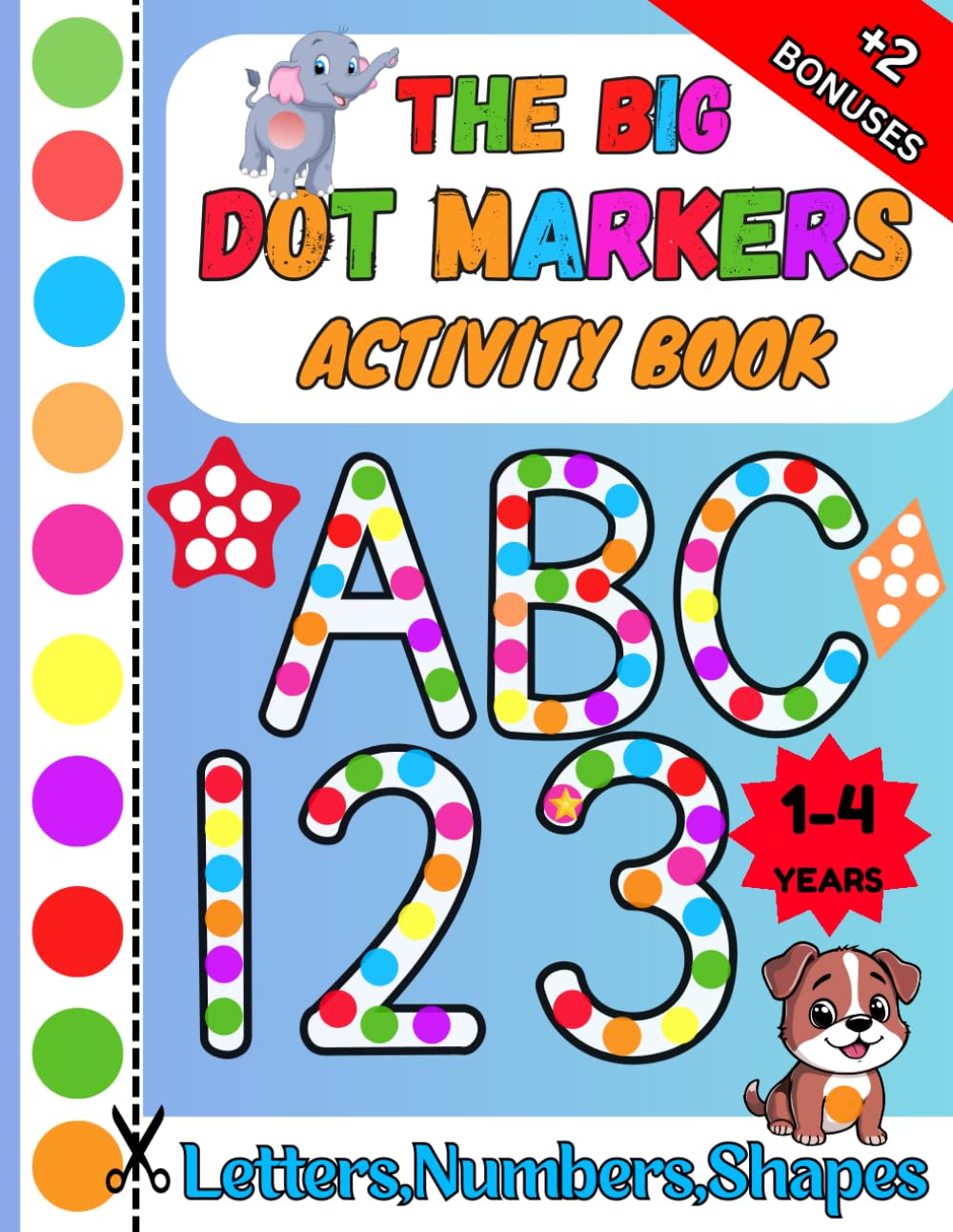 The Big Dot Markers and Paint Dauber Activity Book for ages 1-4: Early learning coloring book, big dots with easy pictures to learn uppercase ... fine motor skills. (BIG DOTS, BIG SKILLS)