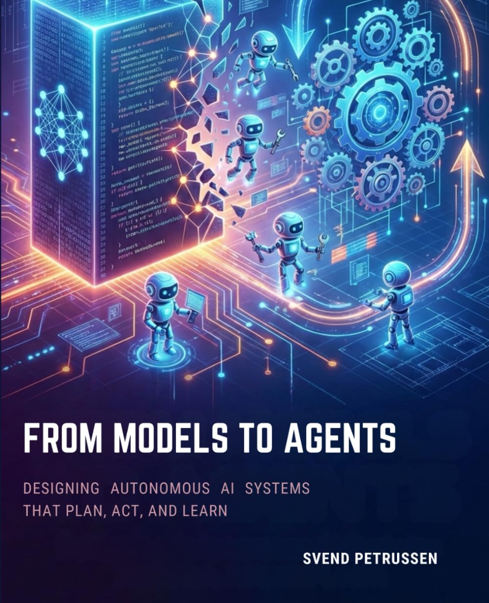 FROM MODELS TO AGENTS: DESIGNING AUTONOMOUS AI SYSTEMS THAT PLAN, ACT, AND LEARN