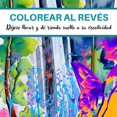 COLOREAR AL REVÉS Déjate llevar y relájate, da rienda suelta a tu creatividad, Colorear al revés, arteterapia, paisajes en acuarela, flores y ...