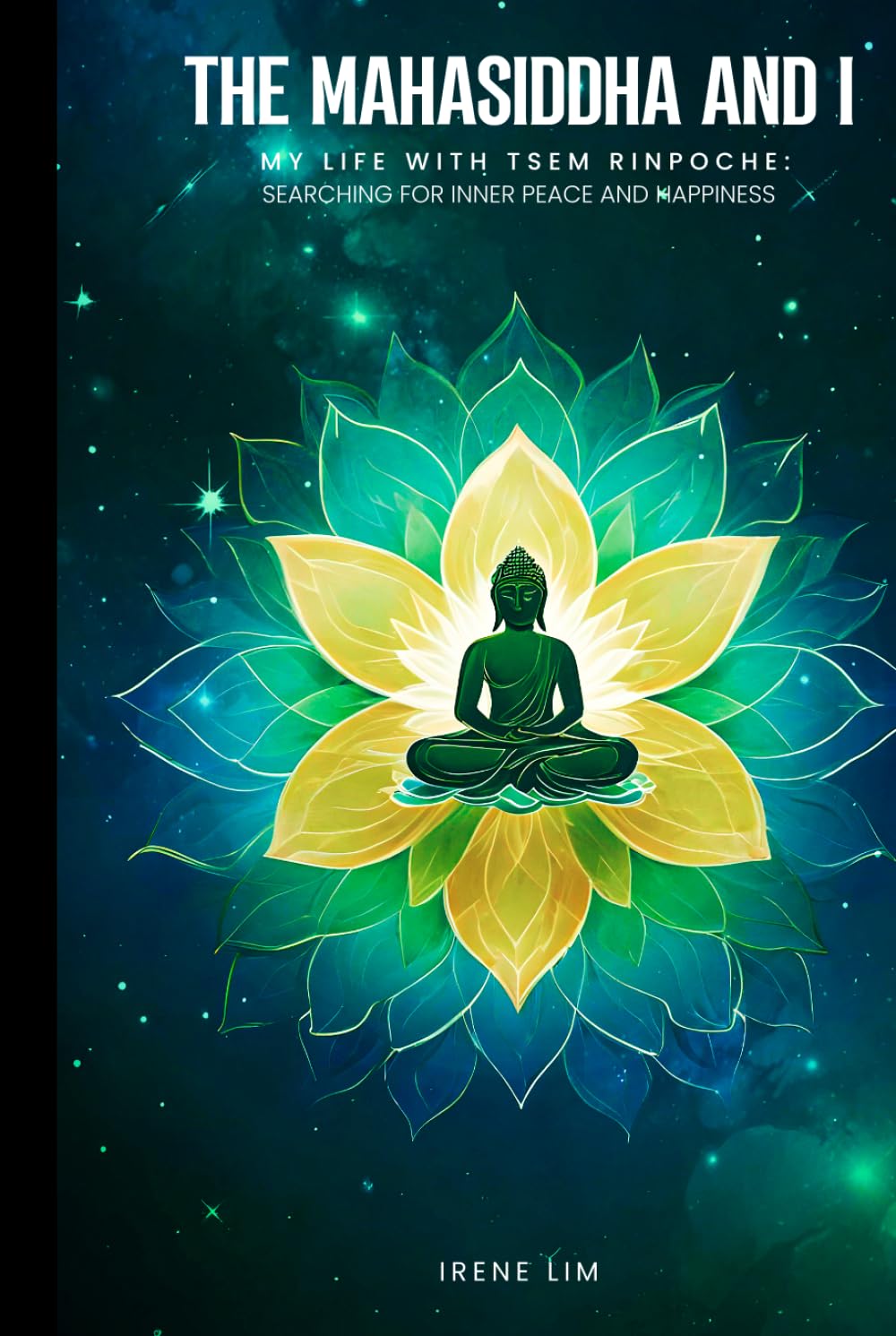 The Mahasiddha and I: My Life with Tsem Rinpoche: Searching for Inner Peace and Happiness