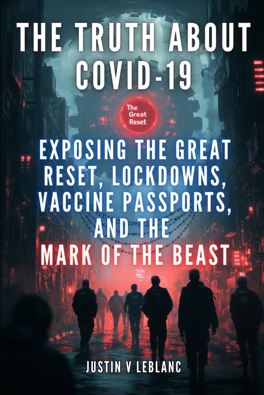 The Truth About Covid-19: Exposing The Great Reset, Lockdowns, Vaccine Passports, And The Mark Of The Beast
