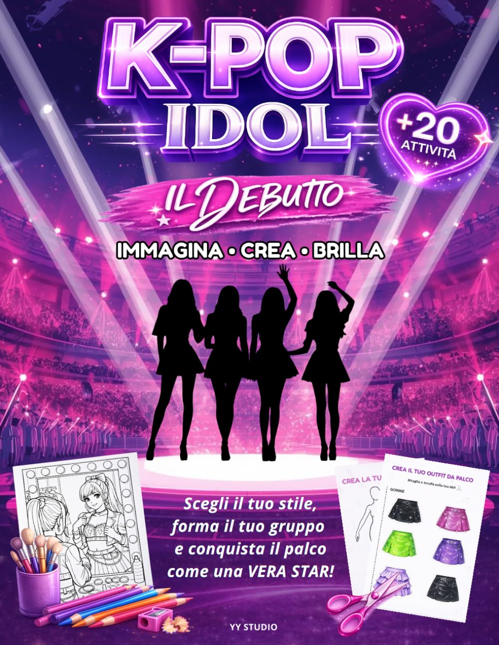 K-POP IDOL: Il Debutto: Diventa una K-pop idol: libro creativo per bambine | album da colorare, diario creativo, outfit e moda, canzoni, coreografie e attività K-pop