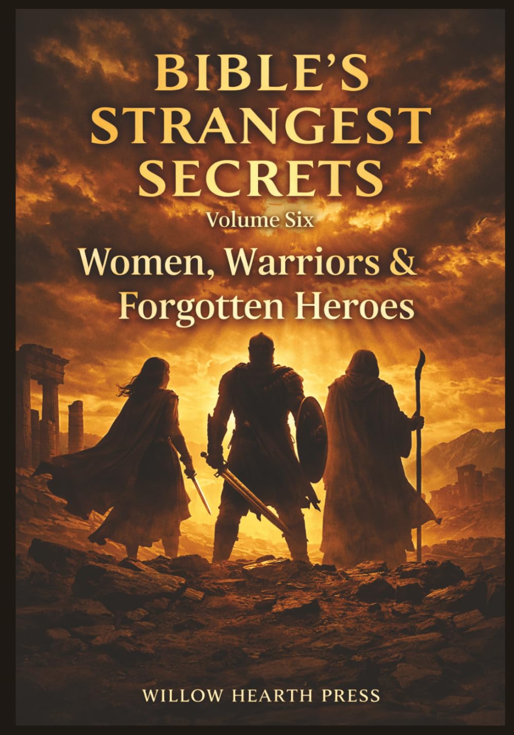 Bible's Strangest Secrets - Volume Six: Women, Warriors & Forgotten Heroes