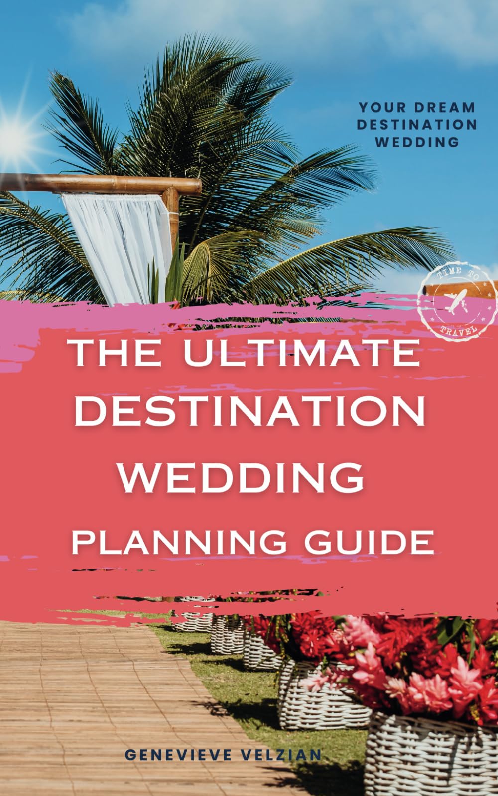 The Ultimate Destination Wedding Planning Guide: Your Step-by-Step Guide to Planning the Perfect Wedding Abroad