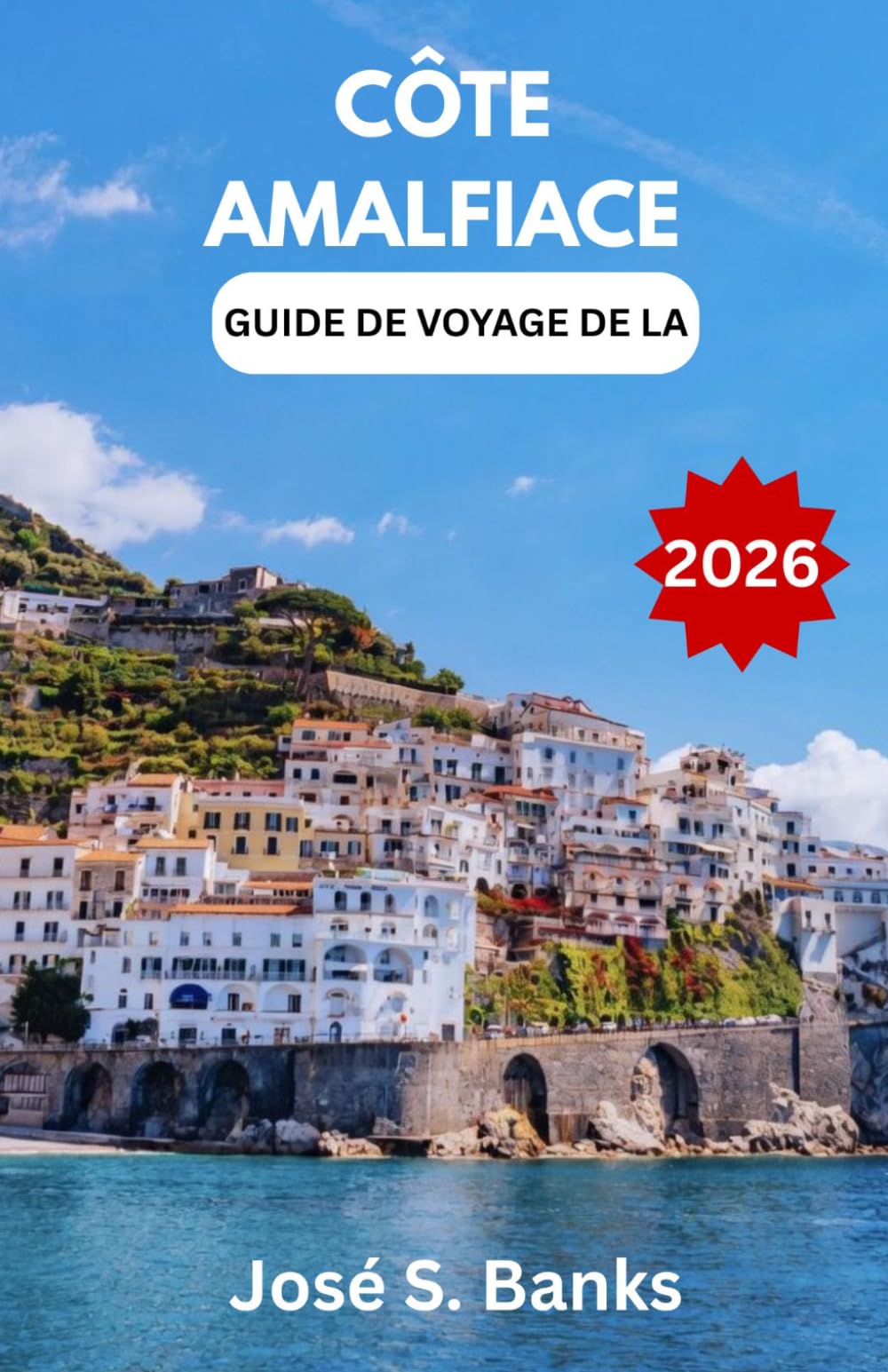 GUIDE DE VOYAGE DE LA CÔTE AMALFIACE 2026: Une riche exploration des villages côtiers, des routes panoramiques et du patrimoine culturel du sud de l'Italie