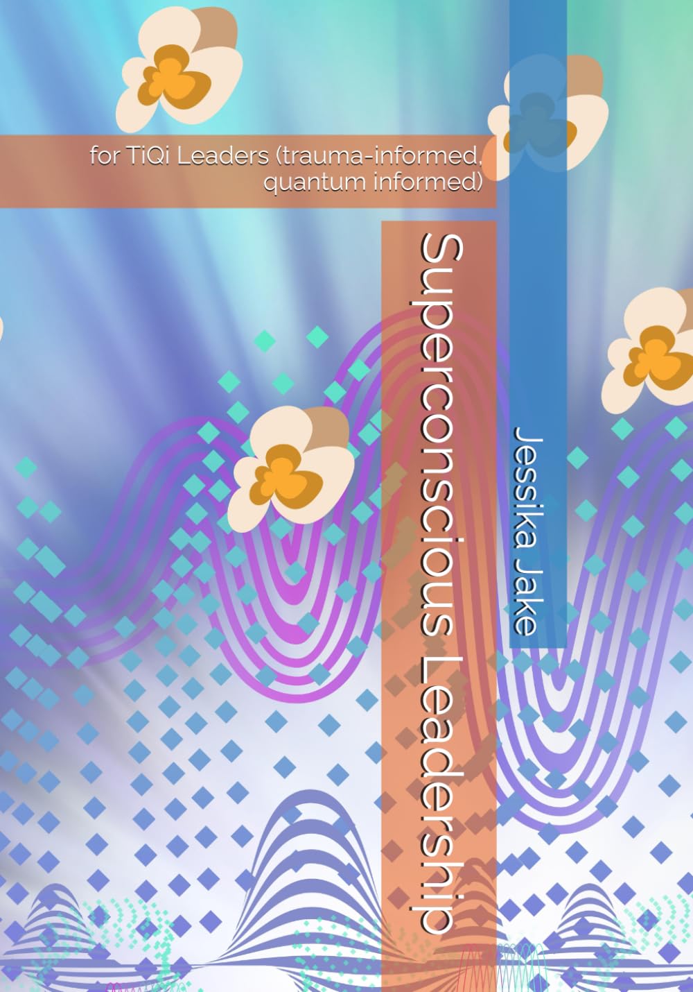 Superconscious Leadership: for TiQi Leaders (trauma-informed, quantum informed)