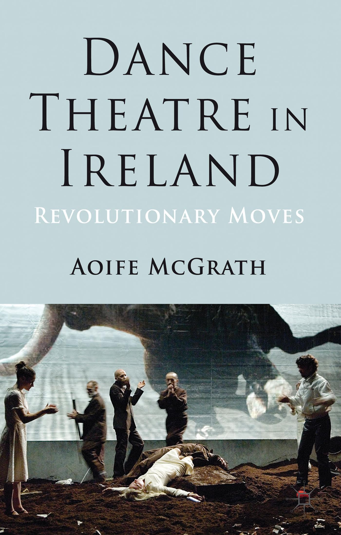 Dance Theatre in Ireland: Revolutionary Moves comprendre l'évolution de la danse irlandaise