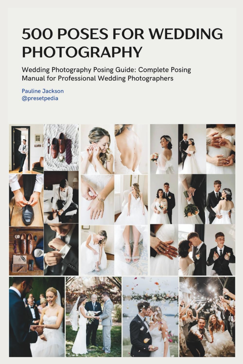 500 Wedding Photography Poses With Camera and Couple Instructions: Master Every Wedding Moment from Getting Ready to Grand Exit with Step-by-Step Directions, Camera Settings, and Technical Tips