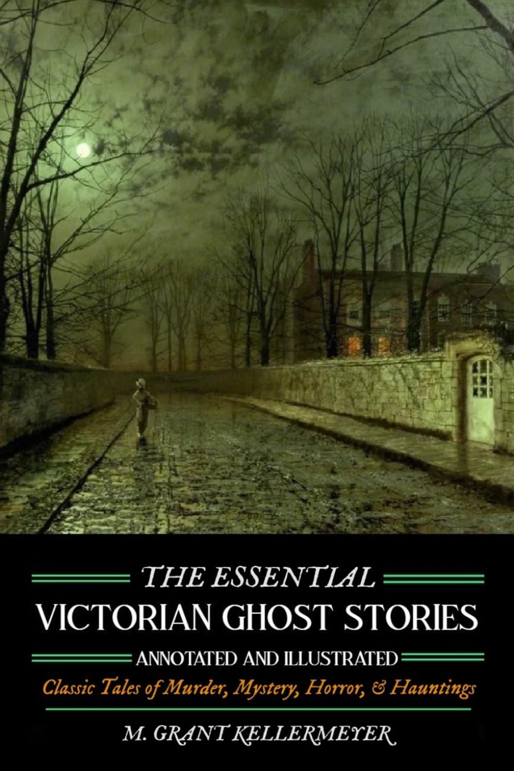 The Essential Victorian Ghost Stories, Annotated and Illustrated: Classic Tales of Murder, Mystery, Horror & Hauntings: 10th Anniversary Third Edition