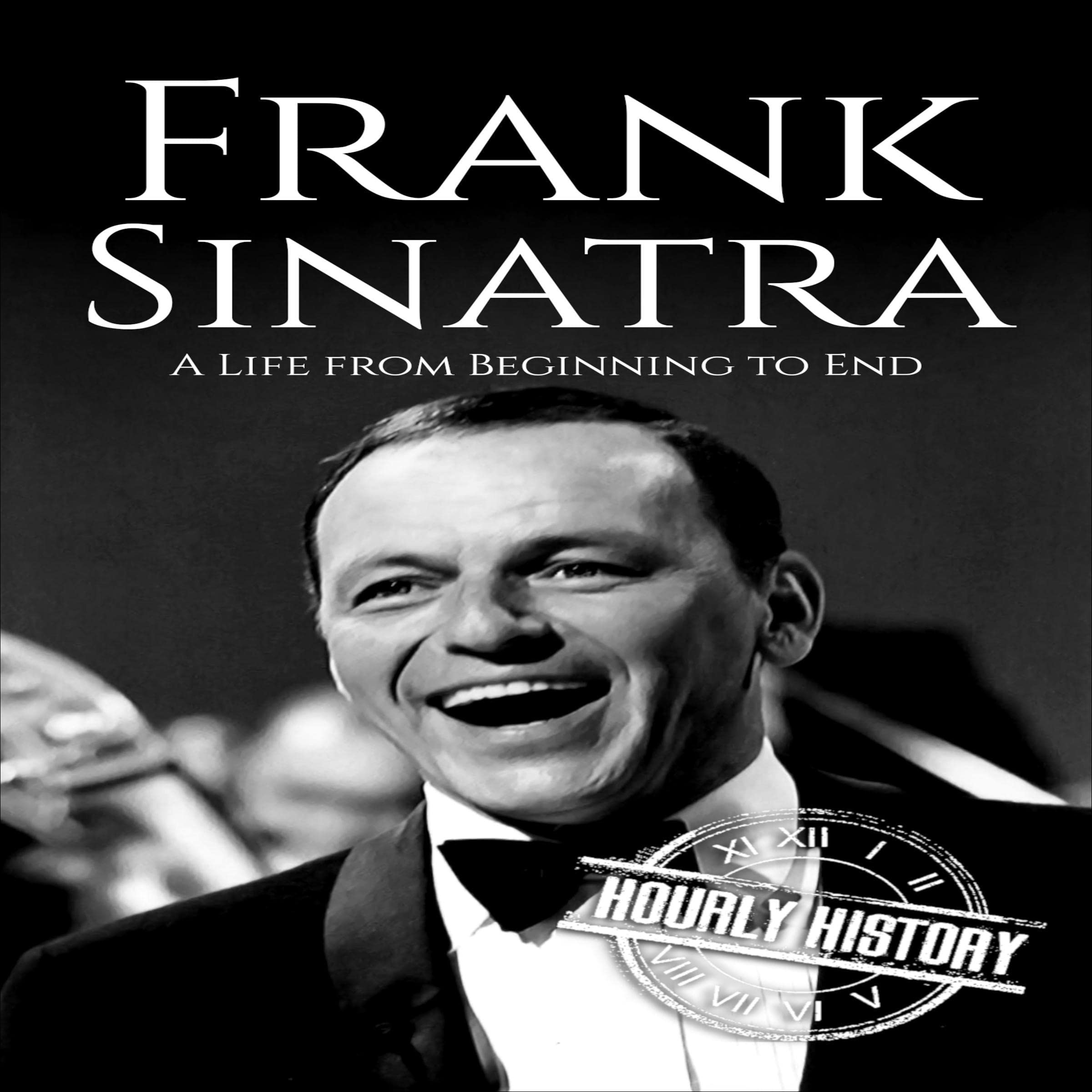 Frank Sinatra: A Life from Beginning to End