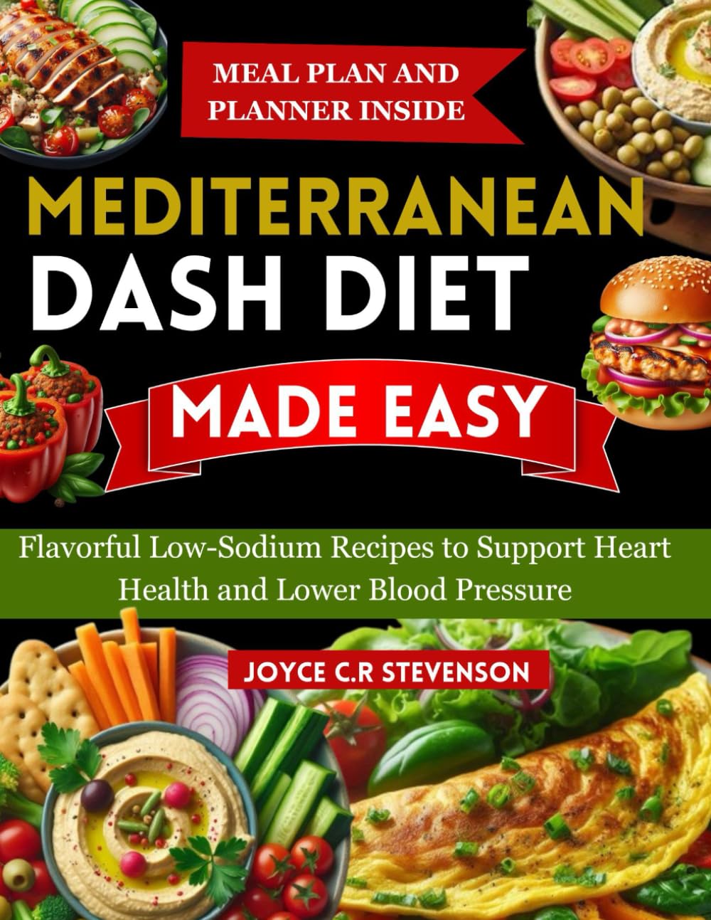 MEDITERRANEAN DASH DIET MADE EASY: Flavorful Low-Sodium Recipes to Support Heart Health and Lower Blood Pressure.