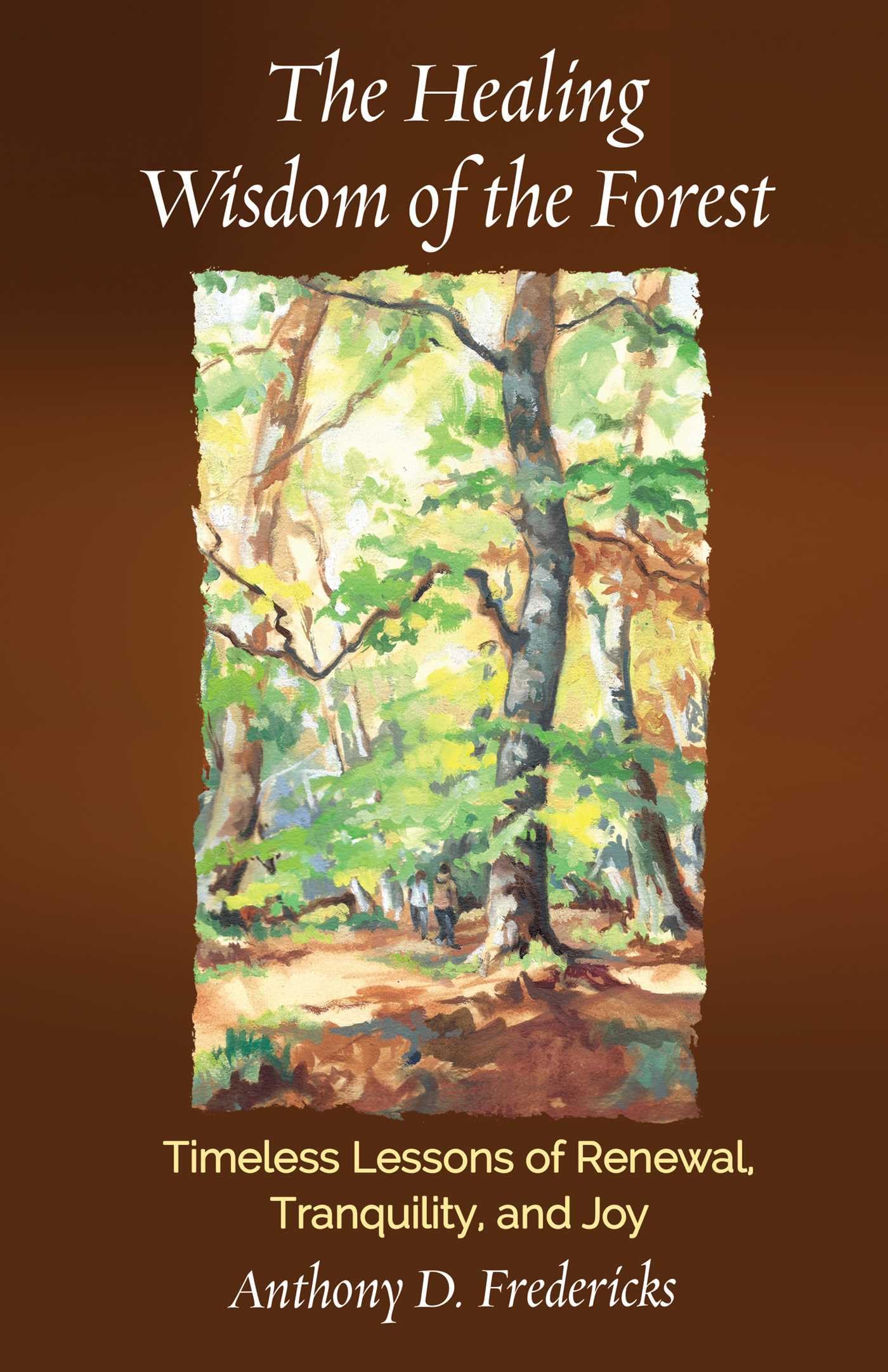 The Healing Wisdom of the Forest: Timeless Lessons of Renewal, Tranquility, and Joy