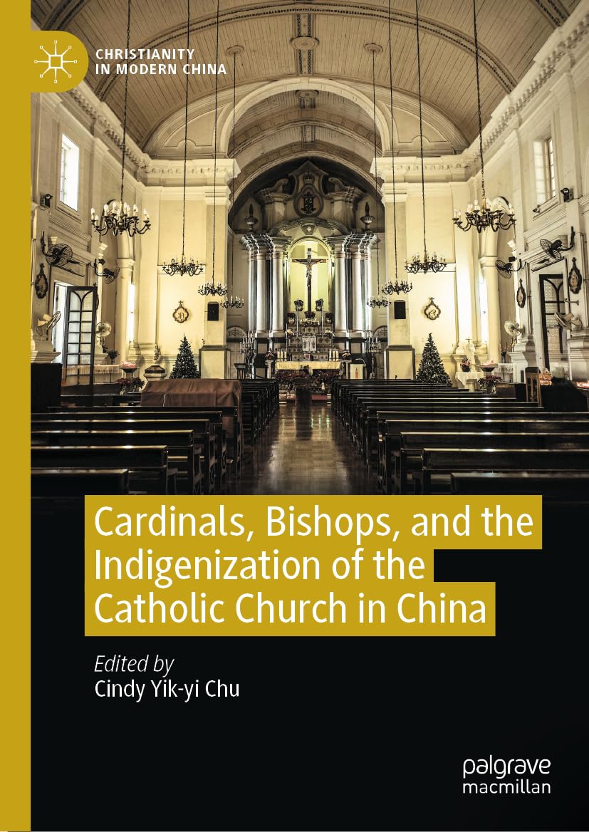 Cardinals, Bishops, and the Indigenization of the Catholic Church in China (Christianity in Modern China)