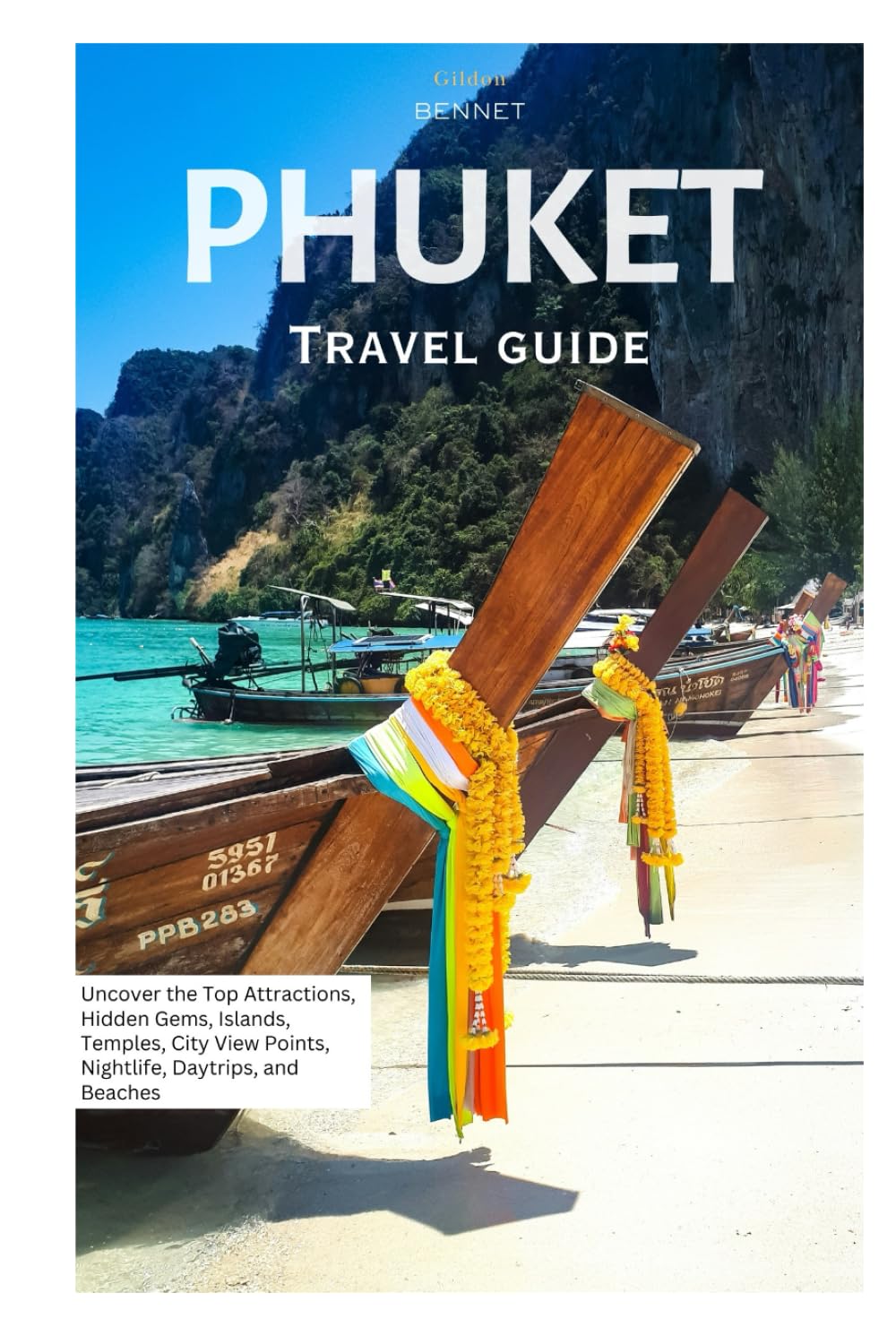 Phuket Travel Guide: Uncover the Top Attractions, Hidden Gems, Islands, Temples, City View Points, Nightlife and Beaches