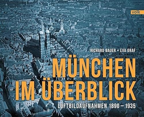 München im Überblick: Luftbildaufnahmen 1890-1935: Historische Luftbilder 1890-1935