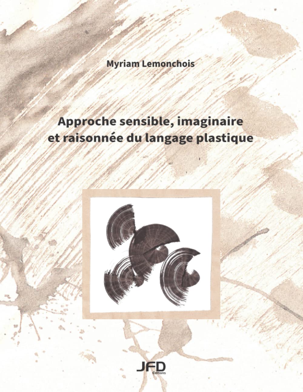 Approche sensible, imaginaire et raisonnée du langage plastique [Paperback] Lemonchois, Myriam