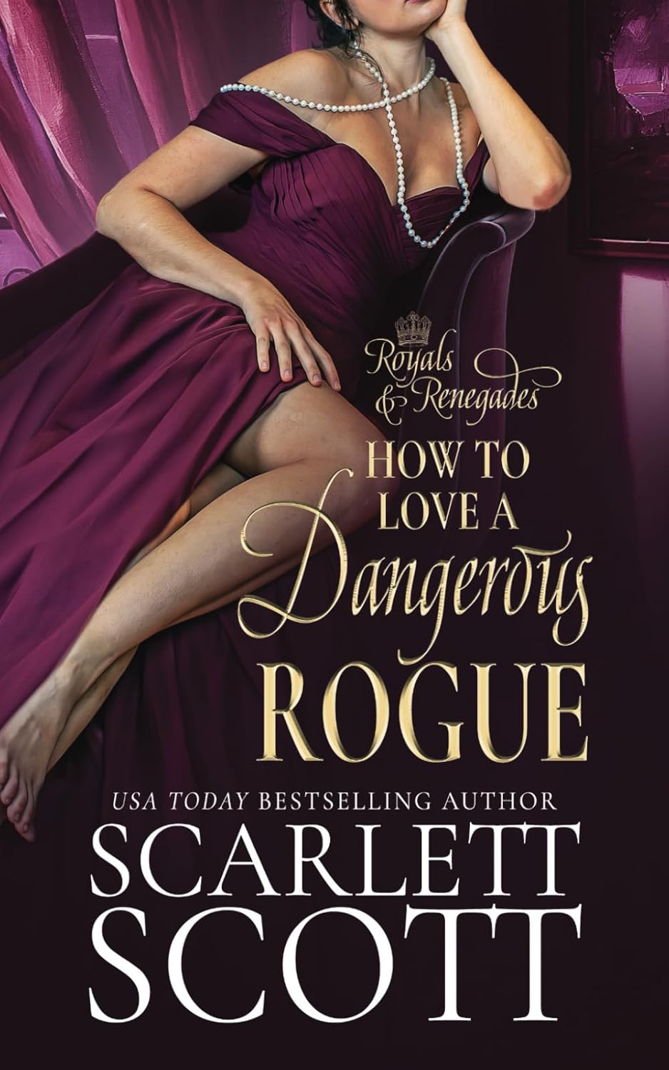 How to Love a Dangerous Rogue: A Royal Regency Romance: 1 (Royals and Renegades)