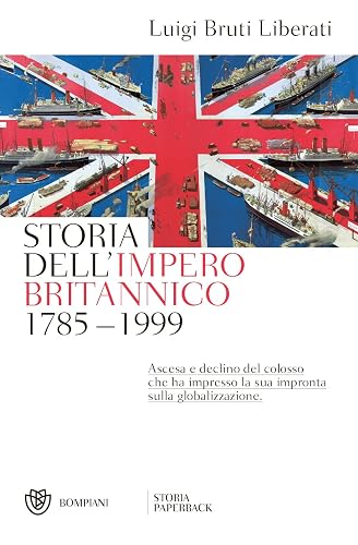 Storia dell'impero britannico 1785-1999: Ascesa e declino del colosso che ha impresso la sua impronta sulla globalizzazione