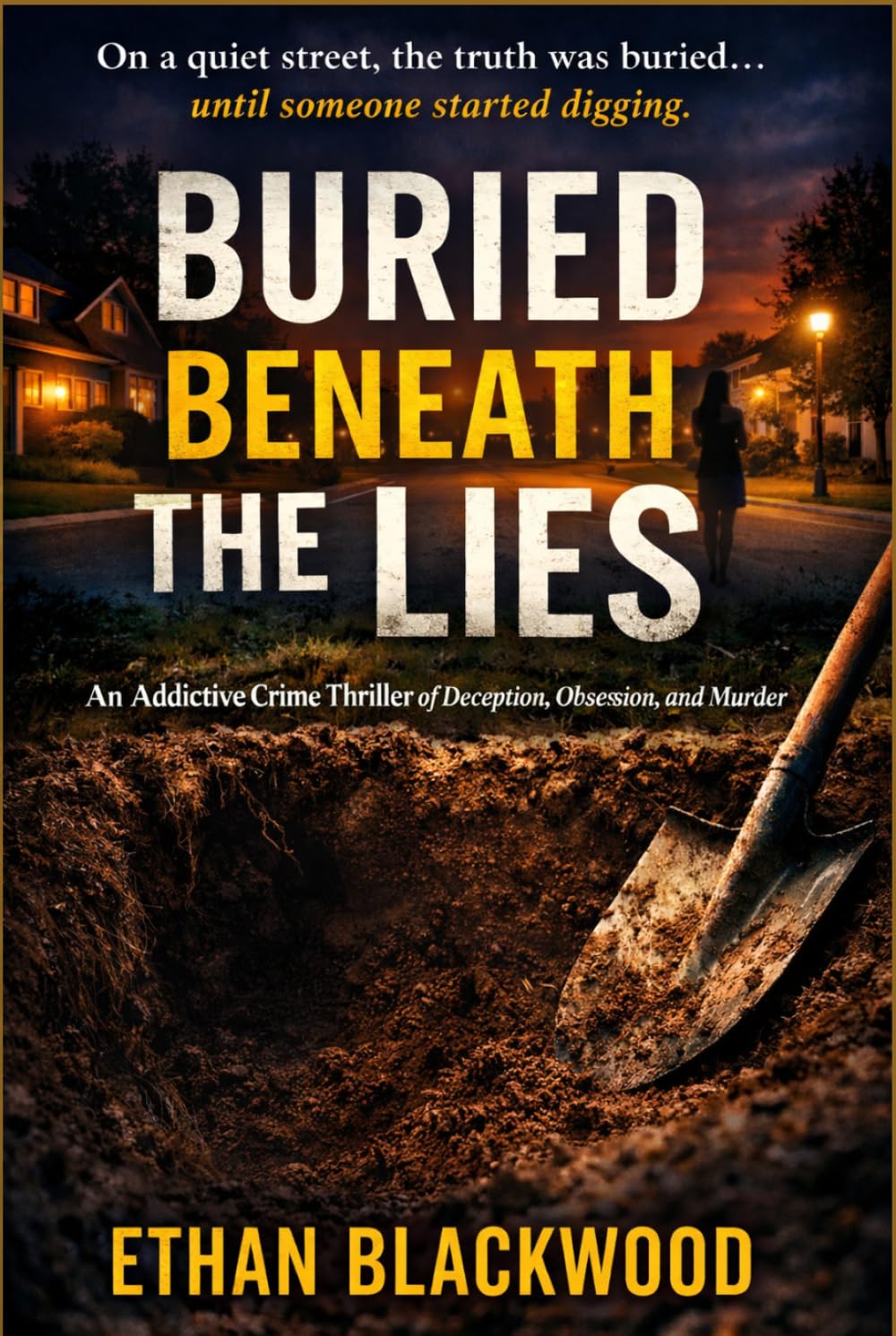 BURIED BENEATH THE LIES: An Addictive Crime Thriller of Deception, Obsession, and Murder