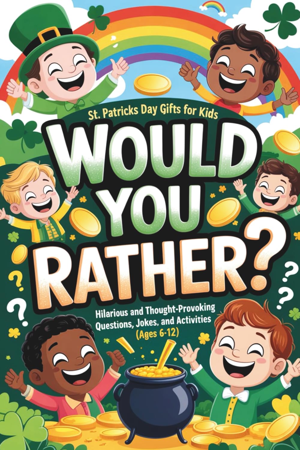 St Patricks Day Gifts for Kids: Would You Rather? Hilarious and Thought-Provoking Questions, Jokes, and Activities (Ages 6-12)
