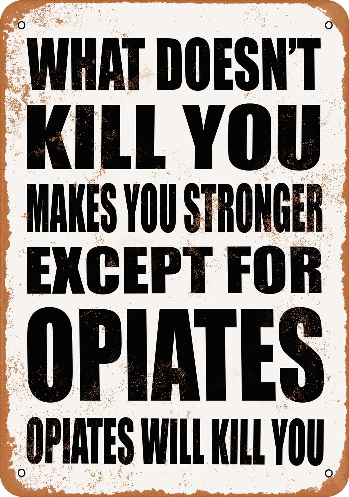 Metal Sign - OPIATES Will Kill You - Vintage Look home decor