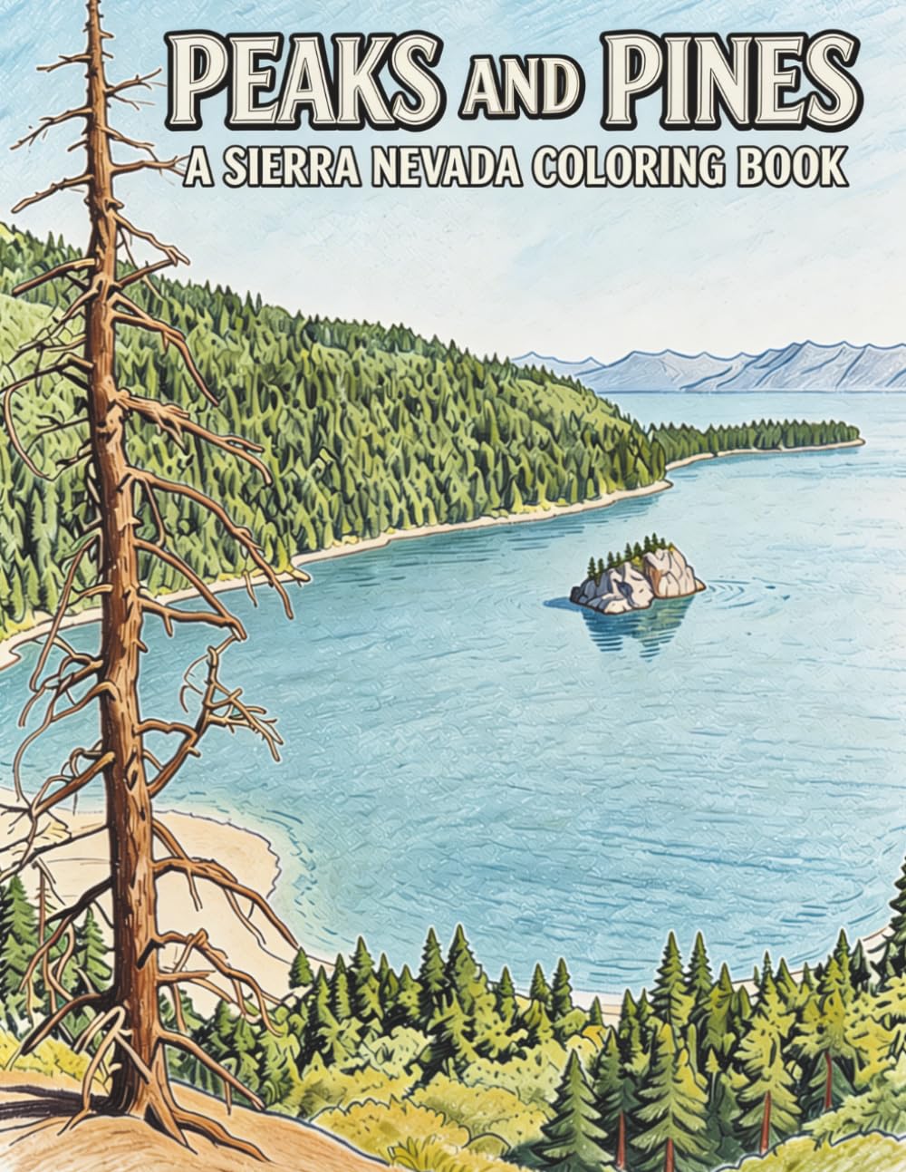 Peaks and Pines A Sierra Nevada Coloring Book: A Nature-Inspired Coloring Book Featuring Mountains, Pines, and Tranquil Views