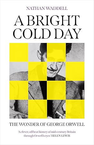 A Bright Cold Day: The Wonder of George Orwell