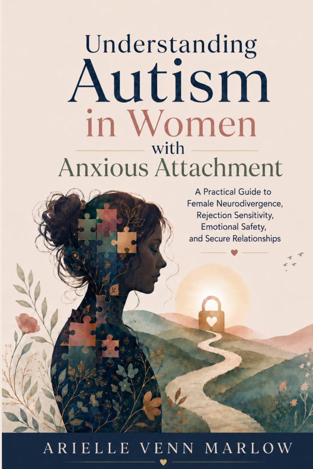 Understanding Autism in Women with Anxious Attachment: A Practical Guide to Female Neurodivergence, Rejection Sensitivity, Emotional Safety, and Secure Relationships