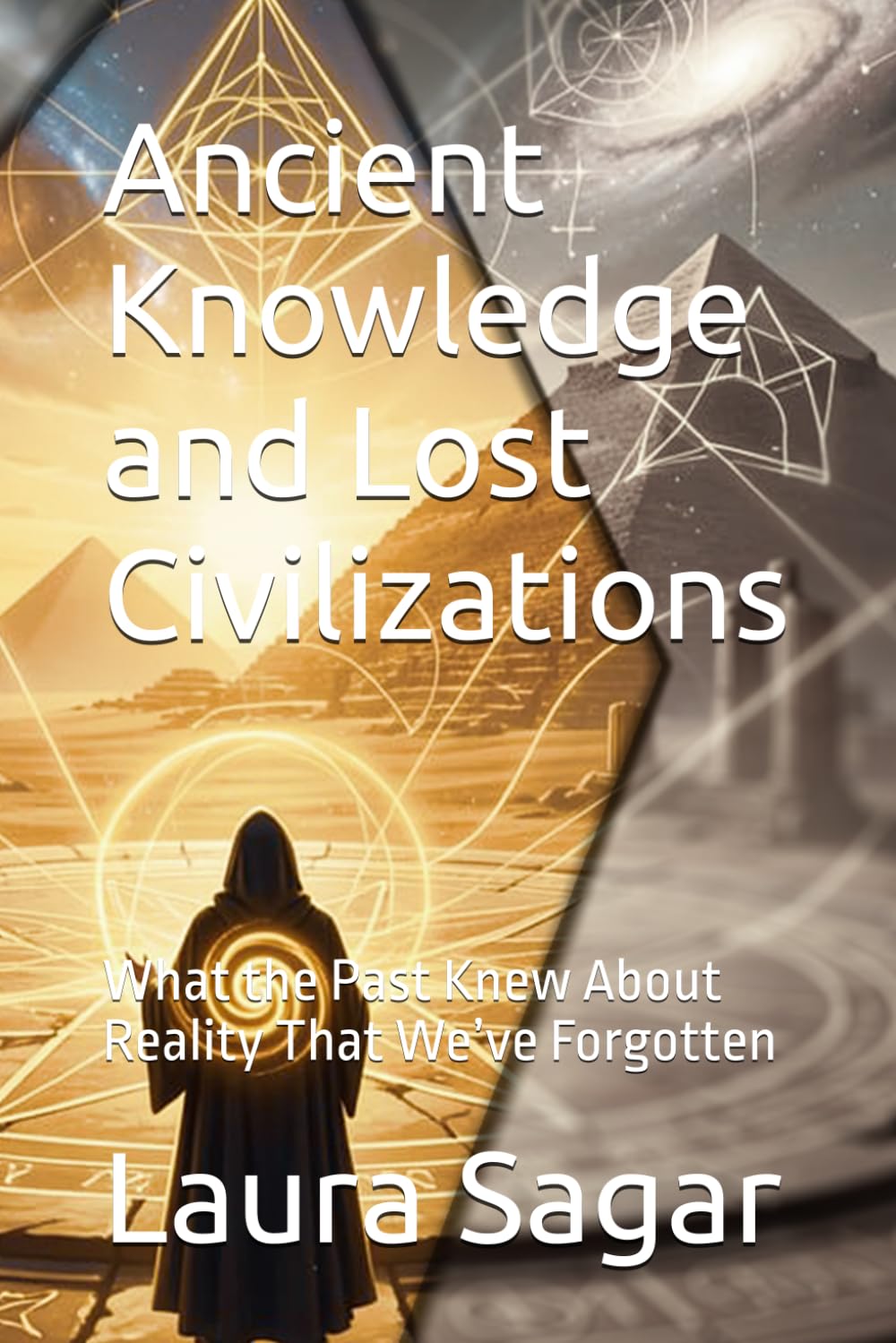 Ancient Knowledge and Lost Civilizations: What the Past Knew About Reality That We’ve Forgotten (Beyond Reality II)