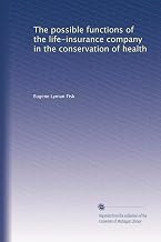 The possible functions of the life-insurance company in the conservation of health