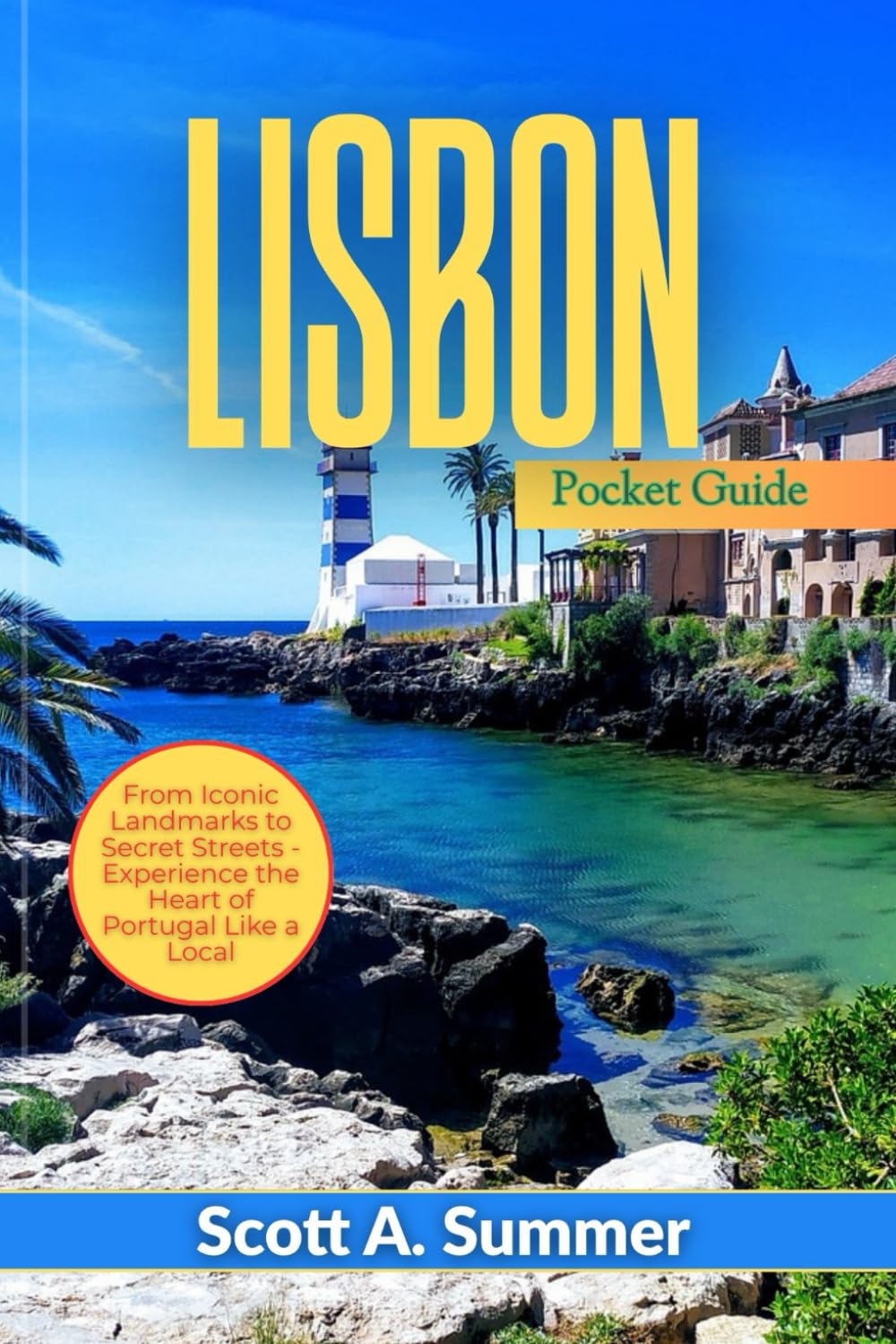 LISBON Pocket Guide: From Iconic Landmarks to Secret Streets - Experience the Heart of Portugal Like a Local