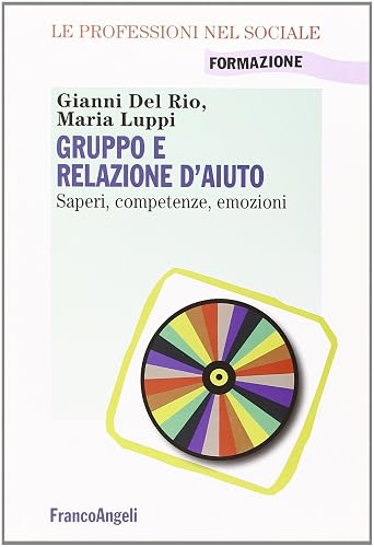 Gruppo e relazione d'aiuto. Saperi, competenze, emozioni