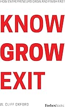 Know Grow Exit: How Entrepreneurs Grow And Finish Fast